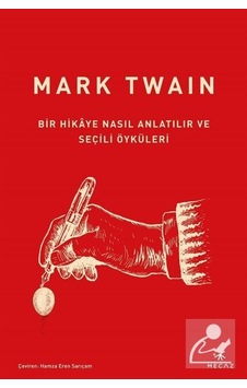 Bir Hikaye Nasıl Anlatılır ve Seçili Öyküleri - Mark Twain - Mecaz Bir Hikaye Nasıl Anlatılır ve Seçili Öyküleri - Mark Twain - Mecaz