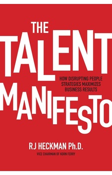 The Talent Manifesto: How Disrupting People Strategies Maximizes Business Results The Talent Manifesto: How Disrupting People Strategies Maximizes Business Results