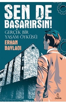 Sende Başarırsın! Gerçek Bir Yaşam Öyküsü - Erhan Bayladı - Otantik Kitap