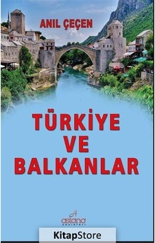 Türkiye ve Balkanlar - Anıl Çeçen - Astana Yayınları