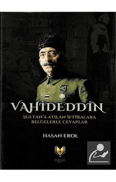 Vahideddin Sultan'a Atılan İftiralara Belgelerle Cevaplar - Hasan Erol - Rabbani Yayınevi Vahideddin Sultan'a Atılan İftiralara Belgelerle Cevaplar - Hasan Erol - Rabbani Yayınevi