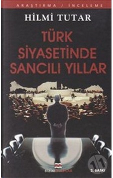 Türk Siyasetinde Sancılı Yıllar - Hilmi Tutar - Bizim Kitaplar