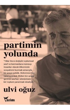 Partimin Yolunda - Anılarım - Ulvi Oğuz - Yazılama Partimin Yolunda - Anılarım - Ulvi Oğuz - Yazılama