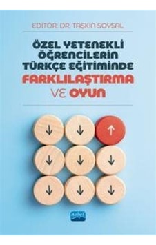 Özel Yetenekli Öğrencilerin Türkçe Eğitiminde Farklılaştırma ve Oyun - Nobel Akademik Yayıncılık