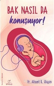 Bak Nasıl da Konuşuyor! - Ahmet R. Uluşan - Elma Yayınevi
