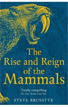The Rise And Reign Of The Mammals A New History, From The Shadow