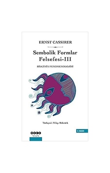 Sembolik Formlar Felsefesi 3 - Bilginin Fenomenolojisi - Ernst Cassirer - Hece Yayınları