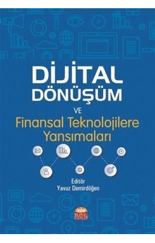 Dijital Dönüşüm ve Finansal Teknolojilere Yansımaları- Nobel Bilimsel Eserler Dijital Dönüşüm ve Finansal Teknolojilere Yansımaları- Nobel Bilimsel Eserler