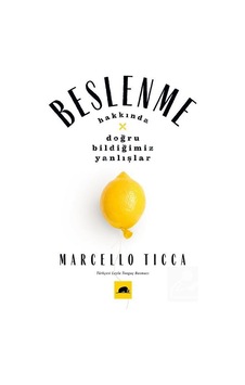 Beslenme Hakkında Doğru Bildiğimiz Yanlışlar / Marcello Ticca