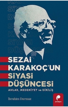 Sezai Karakoç'un Siyasi Düşüncesi / İbrahim Durmaz Sezai Karakoç'un Siyasi Düşüncesi / İbrahim Durmaz