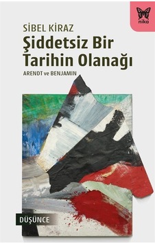 Şiddetsiz Bir Tarihin Olanağı / Sibel Kiraz