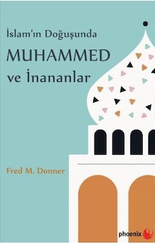 İslam'ın Doğuşunda Muhammed ve İnananlar İslam'ın Doğuşunda Muhammed ve İnananlar