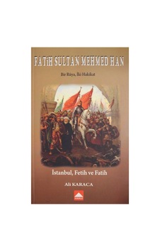 Fatih Sultan Mehmed Han - Bir Rüya İki Hakikat - Ali Karaca Fatih Sultan Mehmed Han - Bir Rüya İki Hakikat - Ali Karaca