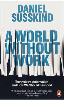 A World Without Work Technology, Automation and How We Should Respond 9780141986807