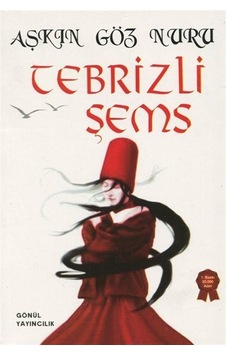 Aşkın Göz Nuru - Tebrizli Şems / Sinan Küçük