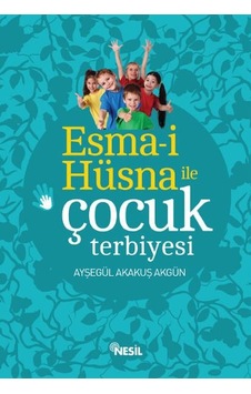 Esmai Hüsna ile Çocuk Terbiyesi - Ayşegül Akakuş Akgün Esmai Hüsna ile Çocuk Terbiyesi - Ayşegül Akakuş Akgün