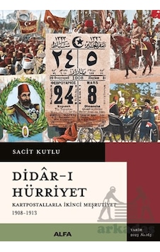 Didar-ı Hürriyet - Kartpostallarla İkinci Meşrutiyet 1908-1913 Ciltli Alfa Yayınları Didar-ı Hürriyet - Kartpostallarla İkinci Meşrutiyet 1908-1913 Ciltli Alfa Yayınları