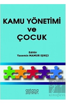 Kamu Yönetimi ve Çocuk - Astana Yayınları Kamu Yönetimi ve Çocuk - Astana Yayınları