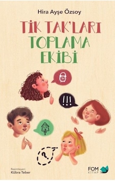 Tik Tak'ları Toplama Ekibi - Hira Ayşe Özsoy - Fom Kitap Tik Tak'ları Toplama Ekibi - Hira Ayşe Özsoy - Fom Kitap