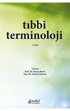 Tıbbi Terminoloji - Recep Mesut - Selman Çıkmaz - Nobel Tıp Kitabevleri Tıbbi Terminoloji - Recep Mesut - Selman Çıkmaz - Nobel Tıp Kitabevleri