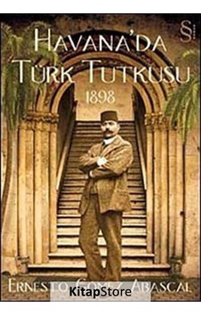 Havana'da Türk Tutkusu 1898 / Ernesto Gomez Abascal N11.315