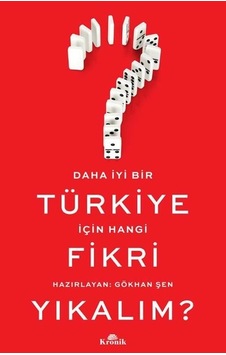Daha İyi Bir Türkiye İçin Hangi Fikri Yıkalım? - Gökhan Şen - Kronik Kitap Daha İyi Bir Türkiye İçin Hangi Fikri Yıkalım? - Gökhan Şen - Kronik Kitap