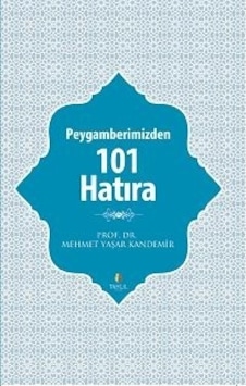 Peygamberimizden 101 Hatıra Mehmet Yaşar Kandemir Peygamberimizden 101 Hatıra Mehmet Yaşar Kandemir