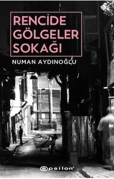 Rencide Gölgeler Sokağı - Numan Aydınoğlu - Epsilon Yayınevi