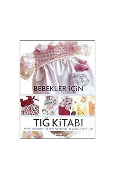Bebekler İçin Tığ Kitabı- Alfa Yayıncılık Bebekler İçin Tığ Kitabı- Alfa Yayıncılık