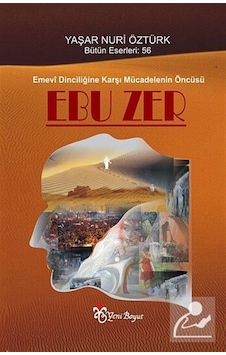 Emevi Dinciliğine Karşı Mücadelenin Öncüsü Ebu Zer - Yaşar Nuri Öztürk - Yeni Boyut
