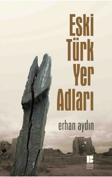 Eski Türk Yer Adları - Erhan Aydın - Bilge Kültür Sanat Eski Türk Yer Adları - Erhan Aydın - Bilge Kültür Sanat
