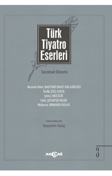 Türk Tiyatro Eserleri 3-Tanzimat Dönemi - Gıyasettin Aytaş - Akçağ Yayınları Türk Tiyatro Eserleri 3-Tanzimat Dönemi - Gıyasettin Aytaş - Akçağ Yayınları