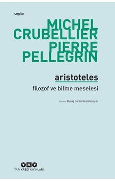 Aristoteles - Michel Crubellier - Pierre Pellegrin - Yapı Kredi Yayınları Aristoteles - Michel Crubellier - Pierre Pellegrin - Yapı Kredi Yayınları