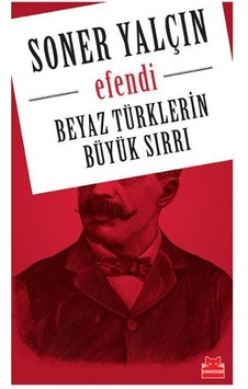 Beyaz Türklerin Büyük Sırrı- Efendi - Soner Yalçın - Kırmızı Kedi Beyaz Türklerin Büyük Sırrı- Efendi - Soner Yalçın - Kırmızı Kedi