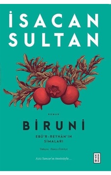 Biruni: Ebü'r-Reyhan'ın Simaları - İsacan Sultan - Ketebe Biruni: Ebü'r-Reyhan'ın Simaları - İsacan Sultan - Ketebe