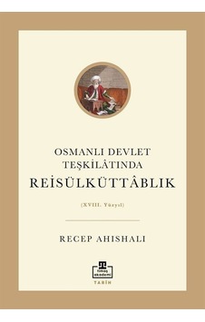 Osmanlı Devlet Teşkilatında Reisülküttablık Xvııı Yüzyıl /