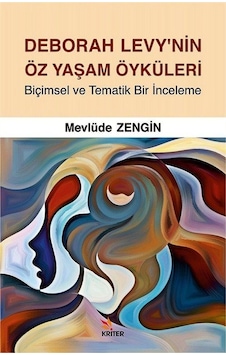 Deborah Levy'nin Öz Yaşam Öyküleri / Mevlüde Zengin Deborah Levy'nin Öz Yaşam Öyküleri / Mevlüde Zengin