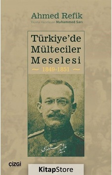 Türkiye'de Mülteciler Meselesi 1849 - 1851 - Ahmed Refik - Çizgi Kitabevi Türkiye'de Mülteciler Meselesi 1849 - 1851 - Ahmed Refik - Çizgi Kitabevi