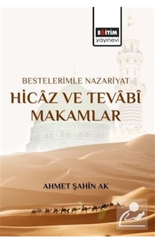 Bestelerimle Nazariyat Hicaz Ve Tevabî Makamlar / Ahmet Şahin Ak Bestelerimle Nazariyat Hicaz Ve Tevabî Makamlar / Ahmet Şahin Ak
