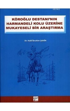 Gazi Kitabevi - Köroğlu Destanının Harman Delikolu Üzerine - Dr. Halil İbrahim Şahin Gazi Kitabevi - Köroğlu Destanının Harman Delikolu Üzerine - Dr. Halil İbrahim Şahin