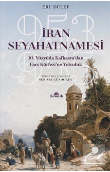 Iran Seyahatnamesi 10. Yüzyılda Kafkasya'Dan Fars Körfezi'Ne Y... 9789752430655 Iran Seyahatnamesi 10. Yüzyılda Kafkasya'Dan Fars Körfezi'Ne Y... 9789752430655