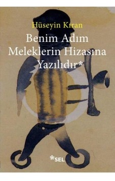 Benim Adım Meleklerin Hizasına Yazılıdır - Hüseyin Kıran - Sel Yayıncılık Benim Adım Meleklerin Hizasına Yazılıdır - Hüseyin Kıran - Sel Yayıncılık