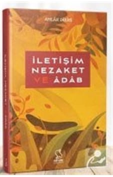 İletişim, Nezaket ve Adab / Prof. Dr. M. Zeki Duman İletişim, Nezaket ve Adab / Prof. Dr. M. Zeki Duman