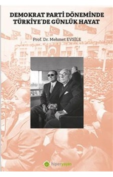 Demokrat Parti Döneminde Türkiye'de Günlük Hayat - Mehmet Evsile - Hiperlink Demokrat Parti Döneminde Türkiye'de Günlük Hayat - Mehmet Evsile - Hiperlink