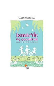 İzmir'de Üç Çocuktuk Sezen Haluk Meltem - Hacer Kılcıoğlu