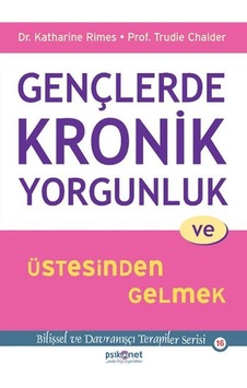 Gençlerde Kronik Yorgunluk Ve Üstesinden Gelmek - Bilişsel Ve Davranışçı Terapiler Serisi 16 Gençlerde Kronik Yorgunluk Ve Üstesinden Gelmek - Bilişsel Ve Davranışçı Terapiler Serisi 16