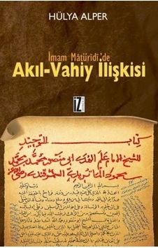 İmam Matüridide Akıl Vahiy İlişkisi - Hülya Alper - İz Yayıncılık İmam Matüridide Akıl Vahiy İlişkisi - Hülya Alper - İz Yayıncılık