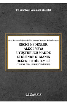 Ceza Sorumluluğunu Kaldıran Veya Azaltan Nedenler Dengeçici Nedenler, Alkol Veya Uyuşturucu Madde Etkisinde Olmanın Değerlendirilmesi Tıbbi Ve Ceza Hukuku Yönünden