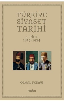 Türkiye Siyaset Tarihi 1.Cilt 1839 - 1924 - Cemal Fedayi - Kadim