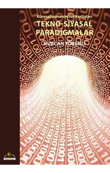 Küreselleşmenin Yol Haritaları Tekno-Siyasal Paradigmalar - Nurcan Törenli - Ütopya Yayınevi Küreselleşmenin Yol Haritaları Tekno-Siyasal Paradigmalar - Nurcan Törenli - Ütopya Yayınevi